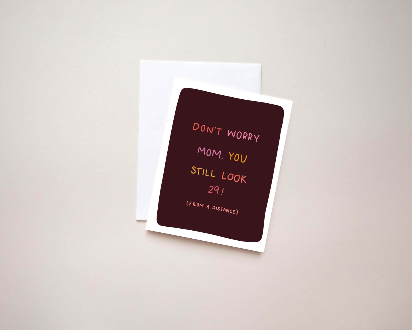 HBD Mom You Still Look 29 Card | 4.25x5.5 Folded