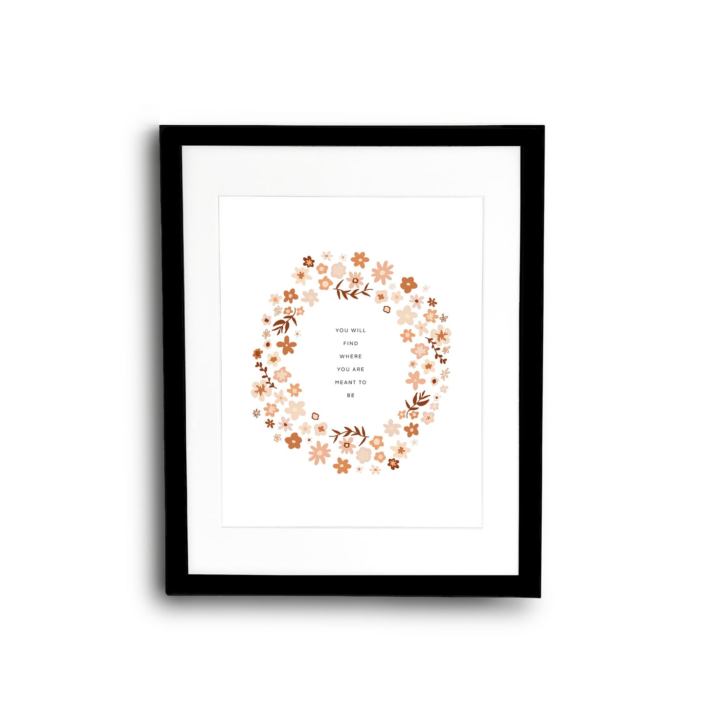 You Will Find Where You Are Meant To Be Flower Wreath || Inspirational || Quote Art || Inspirational Quote ||| 8x10 Print Unframed
