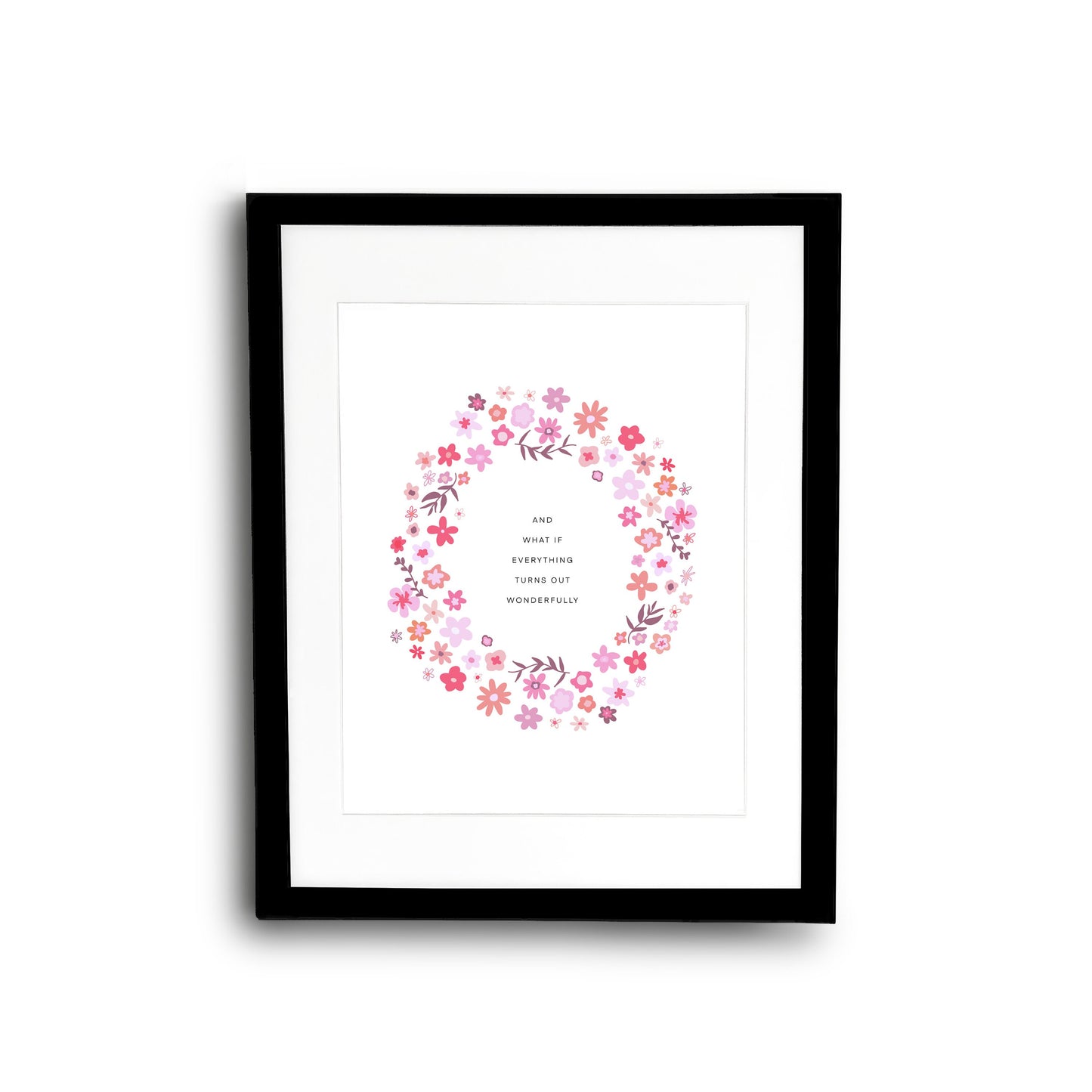 And What if Everything Turns Out Wonderfully Flower Wreath || Inspirational || Quote Art || Inspirational Quote ||| 8x10 Print Unframed
