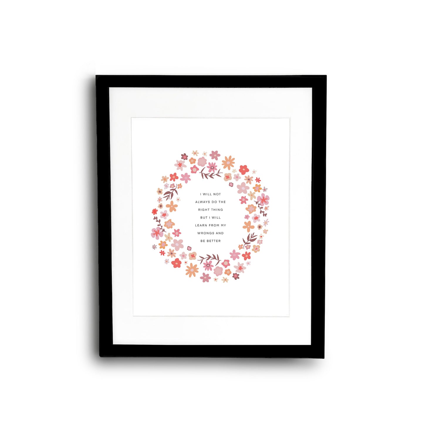 I Will Not Always Do The Right Thing Flower Wreath || Inspirational || Quote Art || Inspirational Quote ||| 8x10 Print Unframed
