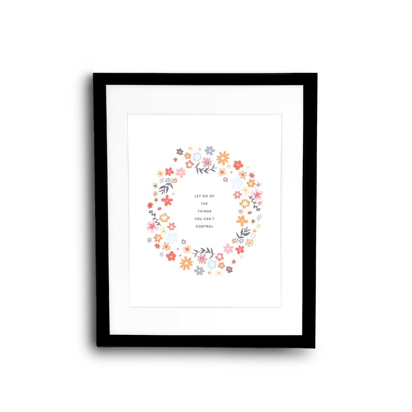 Let Go Of The Things You Can't Control Flower Wreath || Inspirational || Quote Art || Inspirational Quote ||| 8x10 Print Unframed