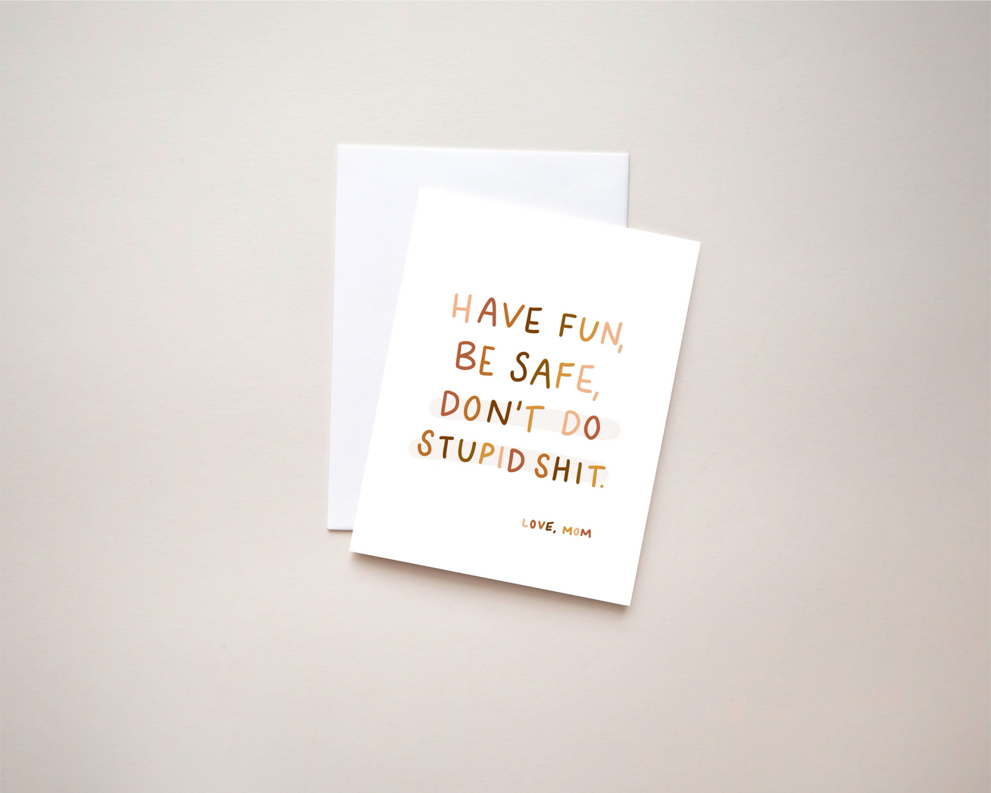 Have Fun, Be Safe, Don't Do Stupid Shit card | 4.25x5.5 Folded