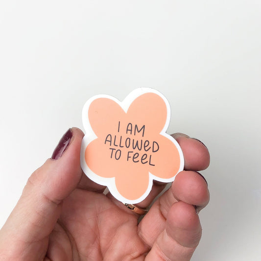 I Am Allowed To Feel //  "I am allowed to feel" Flower Sticker // Positivity Sticker