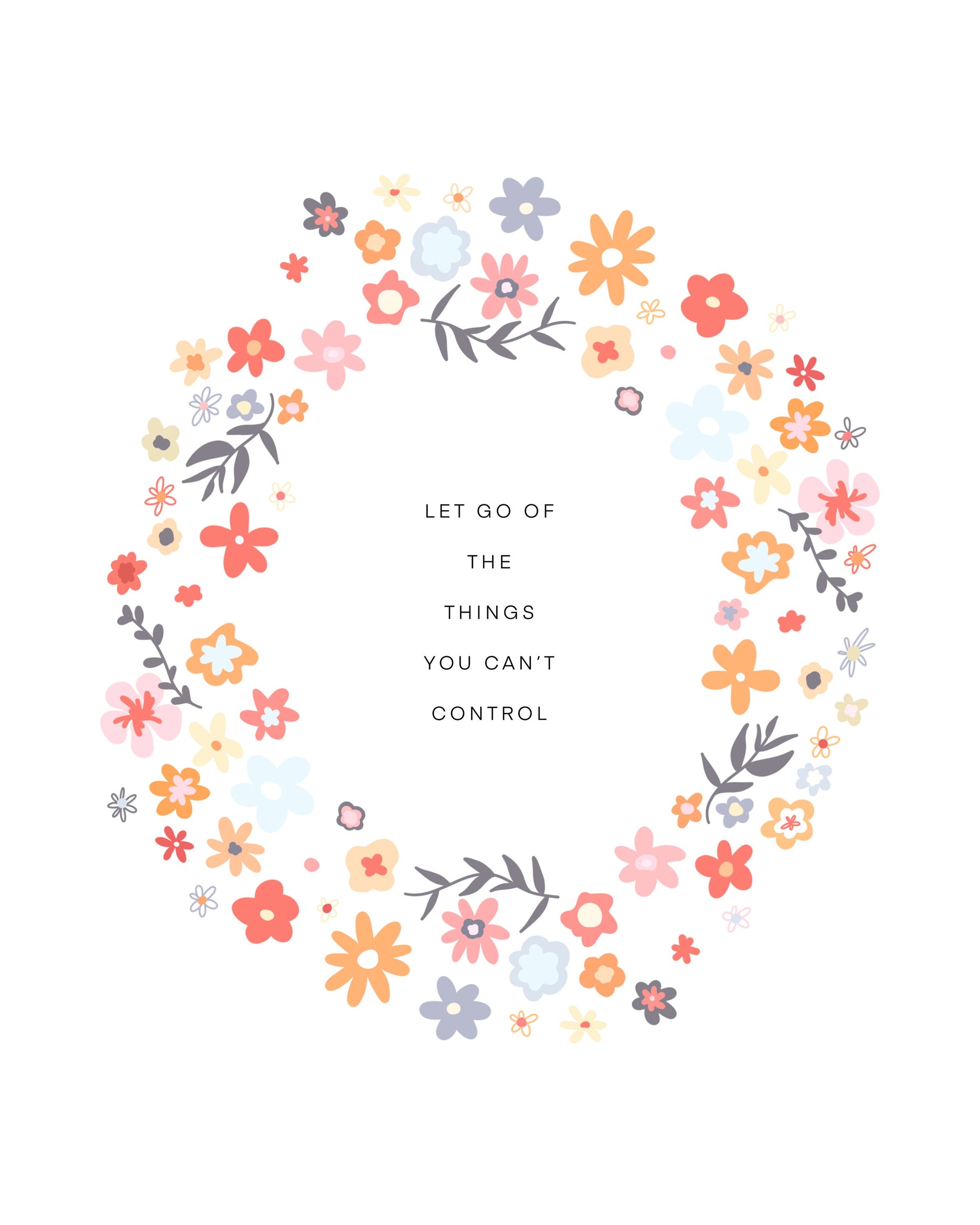 Let Go Of The Things You Can't Control Flower Wreath || Inspirational || Quote Art || Inspirational Quote ||| 8x10 Print Unframed