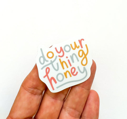 Do your thing honey Sticker // positivity sticker // Quote sticker // Encouragement Sticker