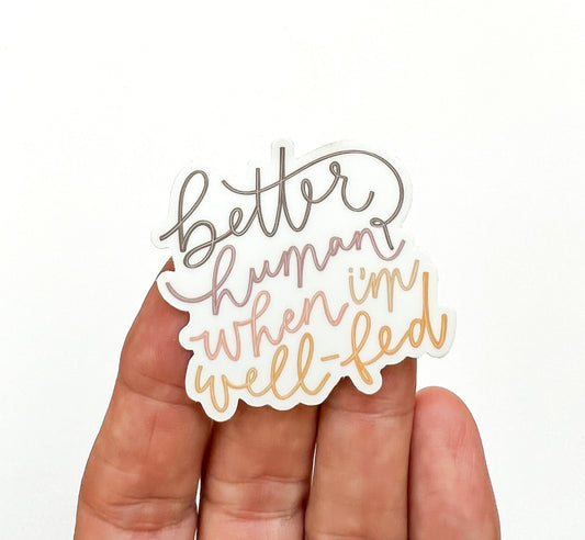 BETTER HUMAN when I'm well fed Sticker // positivity sticker // Quote sticker // Encouragement Sticker