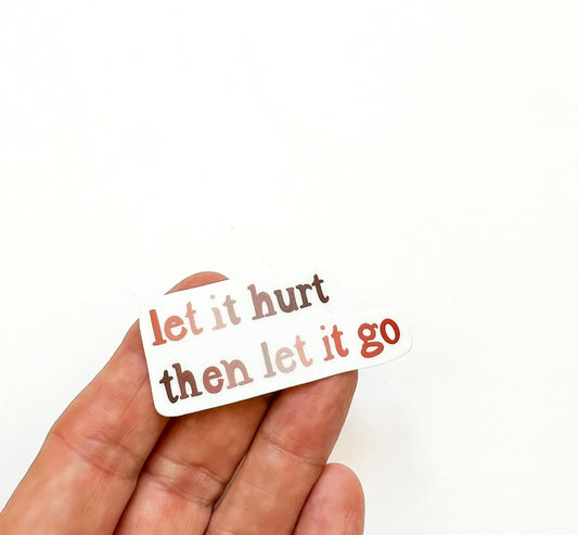 Let it hurt then let it go Sticker // positivity sticker // Quote sticker // Encouragement Sticker