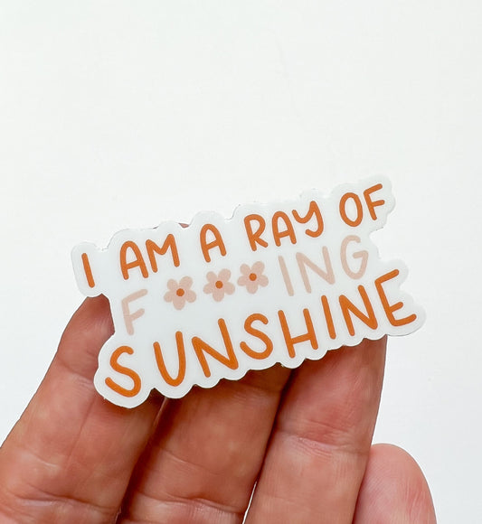 I Am A Ray of Fucking Sunshine Sticker // positivity sticker // Quote sticker // Encouragement Sticker