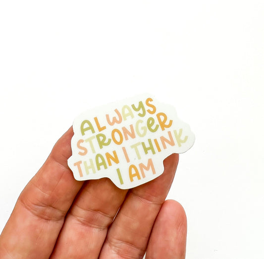 Always Stronger Than I Think I Am // Sticker // positivity sticker // Quote sticker // Encouragement Sticker