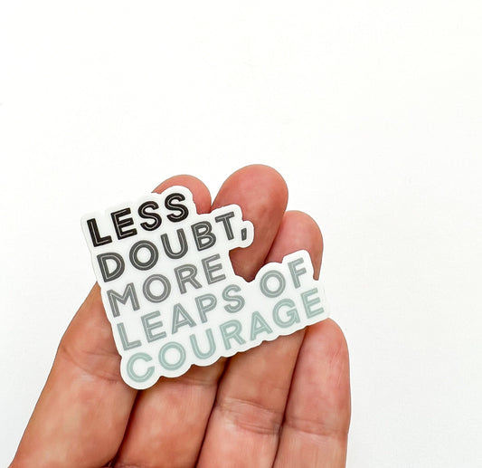 LESS DOUBT More Leaps of Courage Sticker // positivity sticker // Quote sticker // Funny Sticker
